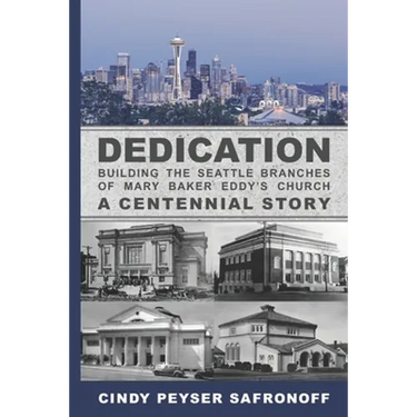 Dedication: Building the Seattle Branches of Mary Baker Eddy's Church, A Centennial Story - Part 1: 1889 to 1929