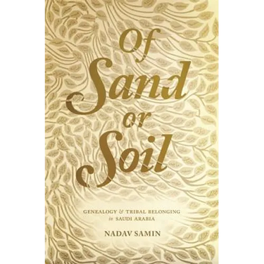 Of Sand or Soil: Genealogy and Tribal Belonging in Saudi Arabia