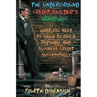The Underground Credit Builder's Handbook: What You Need to Know to Build Personal and Business Credit Successfully