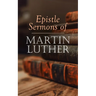 Epistle Sermons of Martin Luther: Epiphany, Easter and Pentecost Lectures & Sermons from Trinity Sunday to Advent