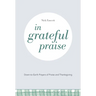 In Grateful Praise: Down-To-Earth Prayers of Praise and Thanksgiving