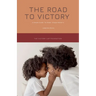 The Road to Victory: A Simple Guide for Black Single Mothers