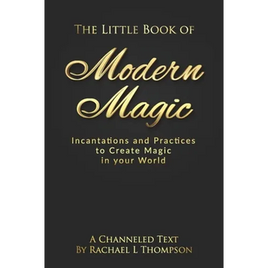 The Little Book of Modern Magic: Incantations and Practices for Create Magic in Your World