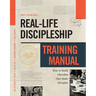 Real-Life Discipleship Training Manual: How to Build Churches That Make Disciples