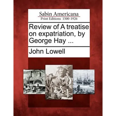 Review of a Treatise on Expatriation, by George Hay ...