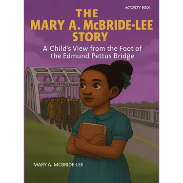 The Mary A. McBride Lee Story: A Child's View from the Foot of the Edmund Pettus Bridge