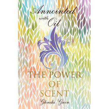 Anointed with Oil, The Power of Scent