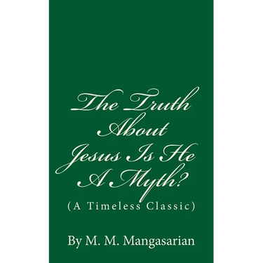 The Truth About Jesus Is He A Myth?: (A Timeless Classic)