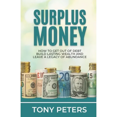 Surplus Money: How to Get Out of Debt, Build Lasting Wealth and Leave a Legacy of Abundance