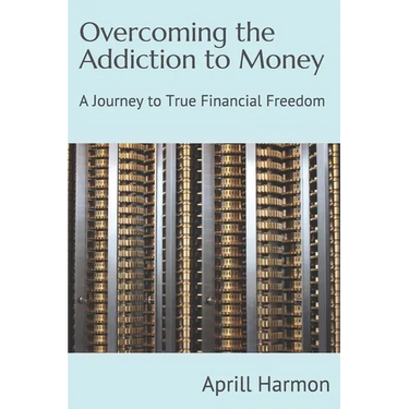 Overcoming the Addiction to Money: A Journey to True Financial Freedom