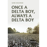 Once A Delta Boy, Always A Delta Boy: A Memoir