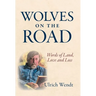 Wolves on the Road: Words of Land, Love and Loss