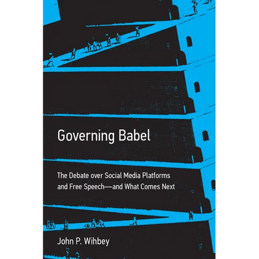 Governing Babel: The Debate Over Social Media Platforms and Free Speech--And What Comes Next
