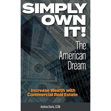 Simply Own It! The American Dream: Increase Wealth With Commercial Real Estate