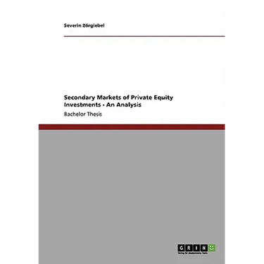 Secondary Markets of Private Equity Investments: An Analysis