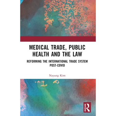 Medical Trade, Public Health, and the Law: Reforming the International Trade System Post-Covid