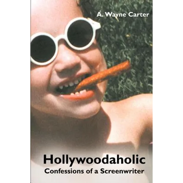 Hollywoodaholic: Confessions of a Screenwriter