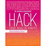 Hack Your Health Habits: Simple, Action-Driven, Natural Health Solutions For People On The Go!