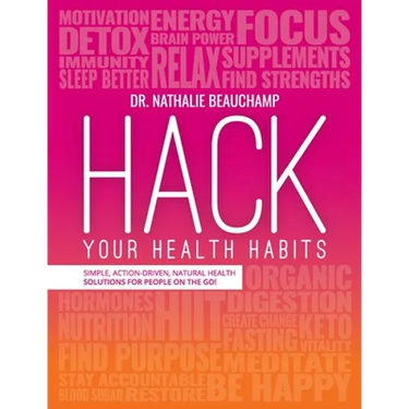 Hack Your Health Habits: Simple, Action-Driven, Natural Health Solutions For People On The Go!