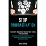 Stop Procrastination: Secrets to Organizing Yourself and Ending Procrastination (Master Mental Toughness and Decision Making, Boost Your Productivity