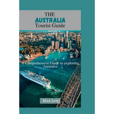 The Australia Tourist Guide: A Comprehensive Guide to Exploring Australia