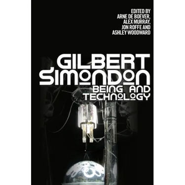 Gilbert Simondon: Being and Technology