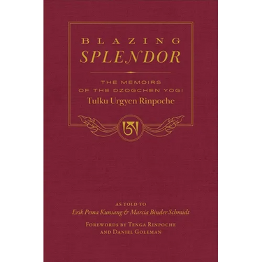 Blazing Splendor: The Memoirs of the Dzogchen Yogi Tulku Urgyen Rinpoche