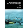 B-29 Superfortress: The Plane that Won the War