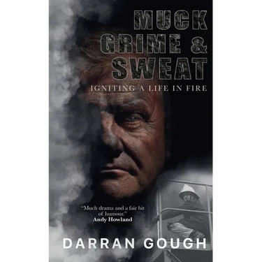 Muck Grime & Sweat: Igniting a Life in Fire