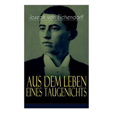 Aus dem Leben eines Taugenichts: Ein Klassiker der deutschen Romantik