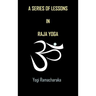 A Series of Lessons in Raja Yoga