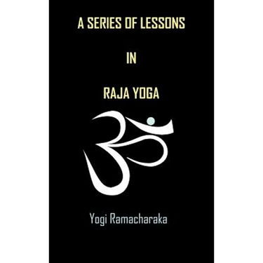 A Series of Lessons in Raja Yoga