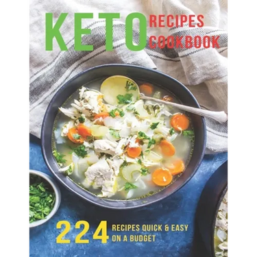 Keto Recipes Cookbook: 224 Recipes Quick and Easy On A Budget