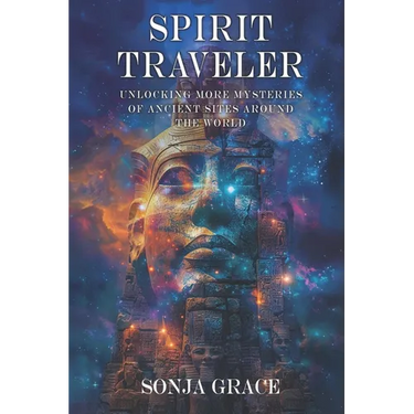 Spirit Traveler: Unlocking more Mysteries of Ancient Sites Around the World