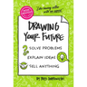 The Non-Obvious Guide to Drawing Your Future: Solve Problems, Explain Ideas, Sell Anything,