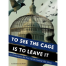 To See the Cage is to Leave It - 25 Techniques the Few Use to Control the Many