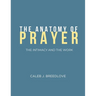 The Anatomy of Prayer: The Intimacy and The Work