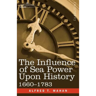 The Influence of Sea Power Upon History, 1660 - 1783