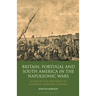 Britain, Portugal and South America in the Napoleonic Wars: Alliances and Diplomacy in Economic Maritime Conflict