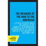 The Meaning of the War to the Americas: Lectures Delivered Under the Auspices of the Committee on International Relations on the Los Angeles Campus of