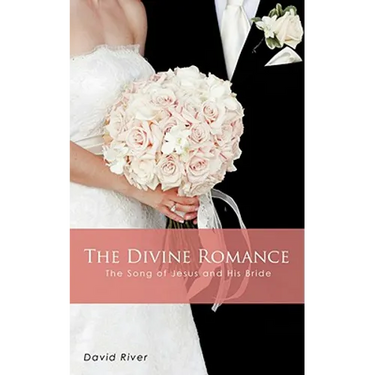 The Divine Romance - The Song of Jesus and His Bride