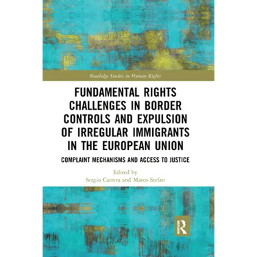 Fundamental Rights Challenges in Border Controls and Expulsion of Irregular Immigrants in the European Union: Complaint Mechanisms and Access to Justi