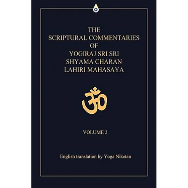 The Scriptural Commentaries of Yogiraj Sri Sri Shyama Charan Lahiri Mahasaya: Volume 2