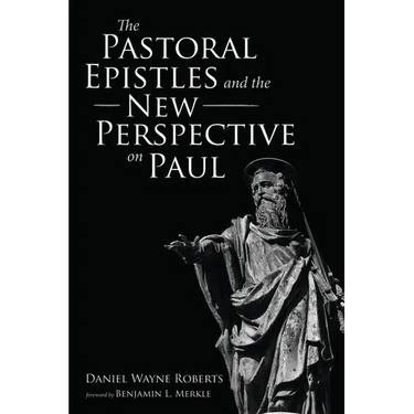 The Pastoral Epistles and the New Perspective on Paul