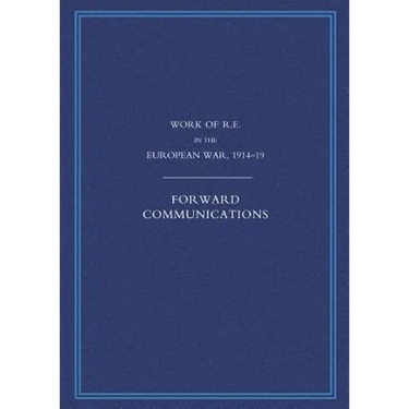 Work of the Royal Engineers in the European War 1914-1918: Forward Communications