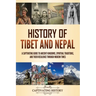History of Tibet and Nepal: A Captivating Guide to Ancient Kingdoms, Spiritual Traditions, and Their Resilience Through Modern Times
