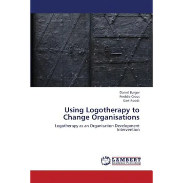 Using Logotherapy to Change Organisations
