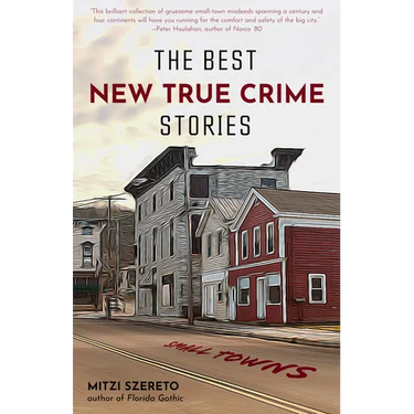 The Best New True Crime Stories: Small Towns: (True Crime Gift)