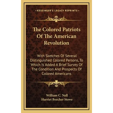 The Colored Patriots Of The American Revolution: With Sketches Of Several Distinguished Colored Persons, To Which Is Added A Brief Survey Of The Condi