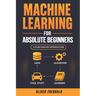 Machine Learning for Absolute Beginners: A Plain English Introduction (Third Edition)